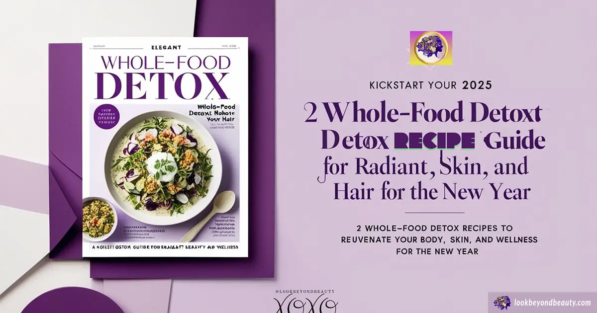 Whole Food Detox Recipes to Rejuvenate Your Skin and Hair for the New Year